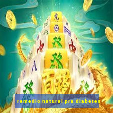 remedio natural pra diabetes